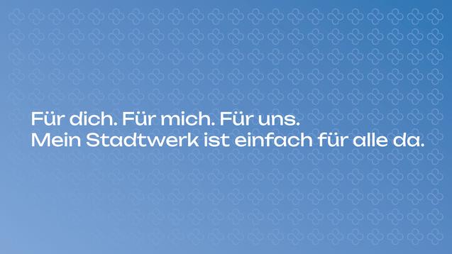 Text auf einem blauen Hintergrund: "Für dich. Für mich. Für uns. Mein Stadtwerk ist einfach für alle da."